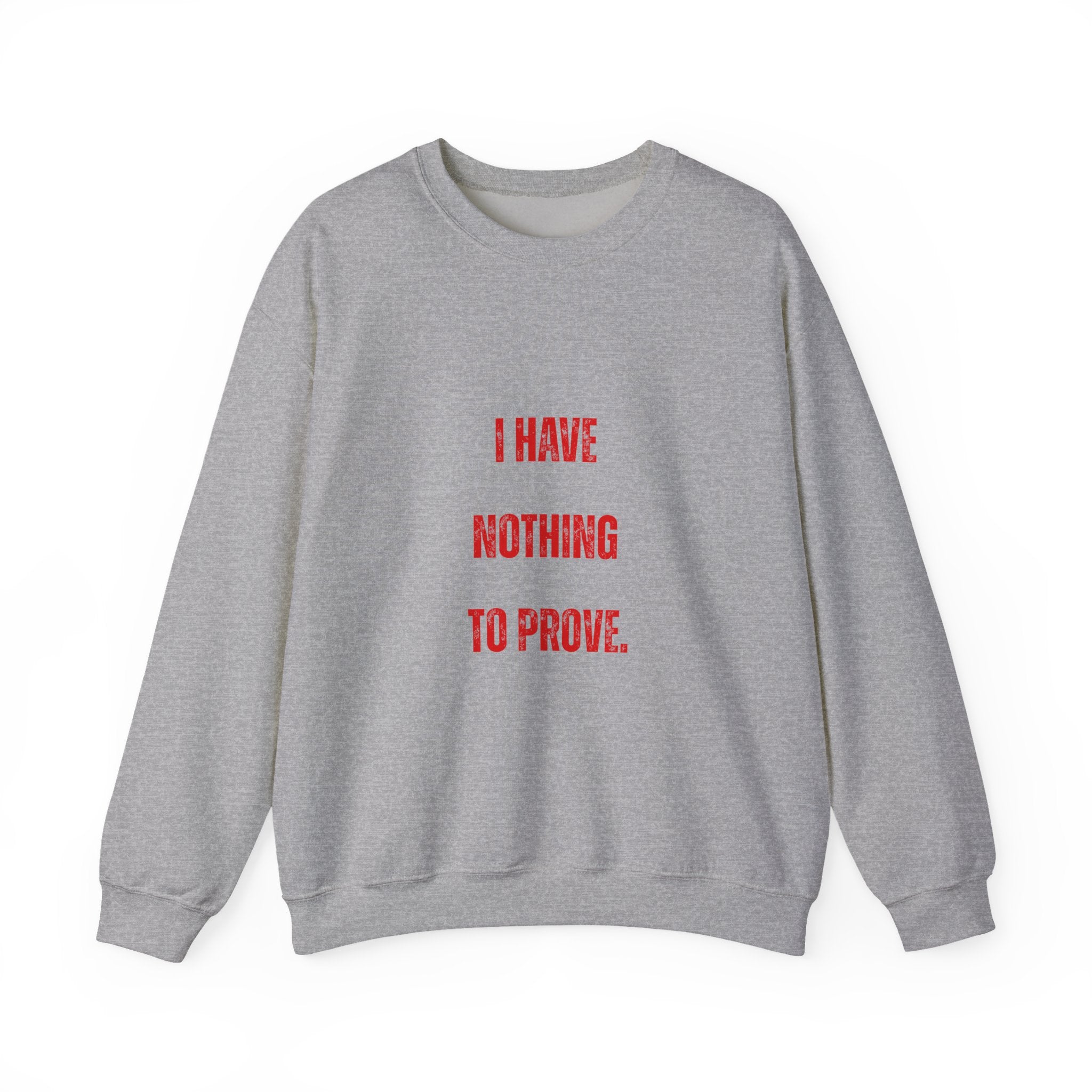 I Have Nothing to Prove Sweatshirt