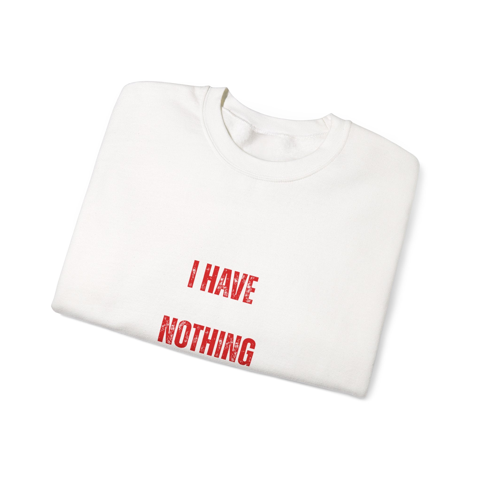 I Have Nothing to Prove Sweatshirt