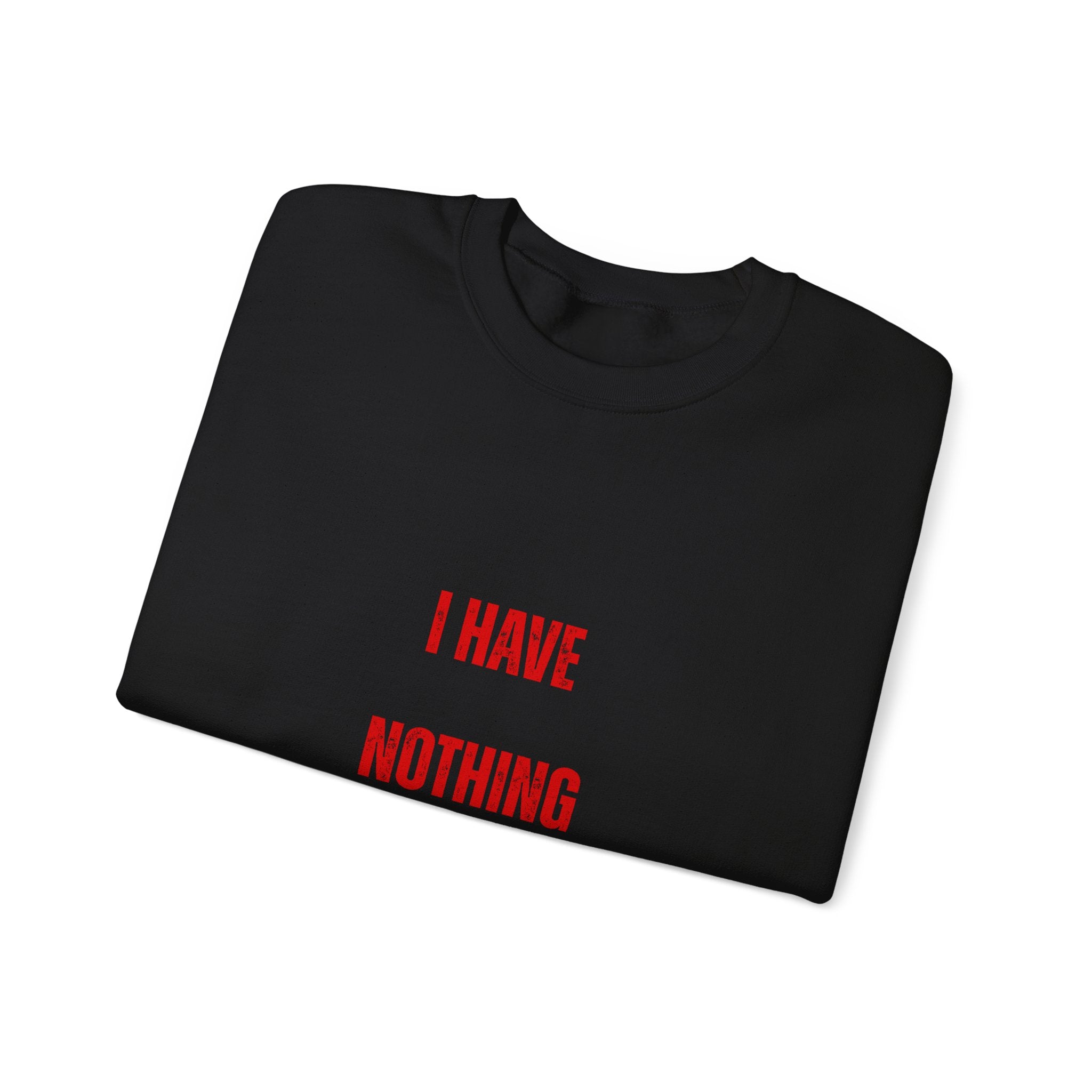 I Have Nothing to Prove Sweatshirt