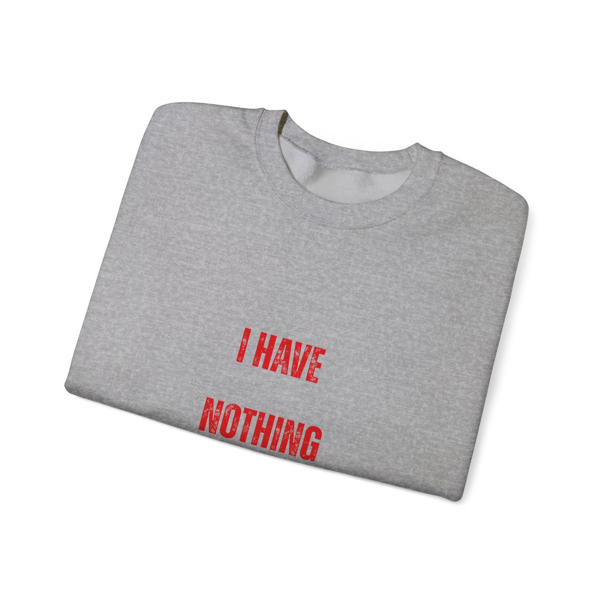I Have Nothing to Prove Sweatshirt