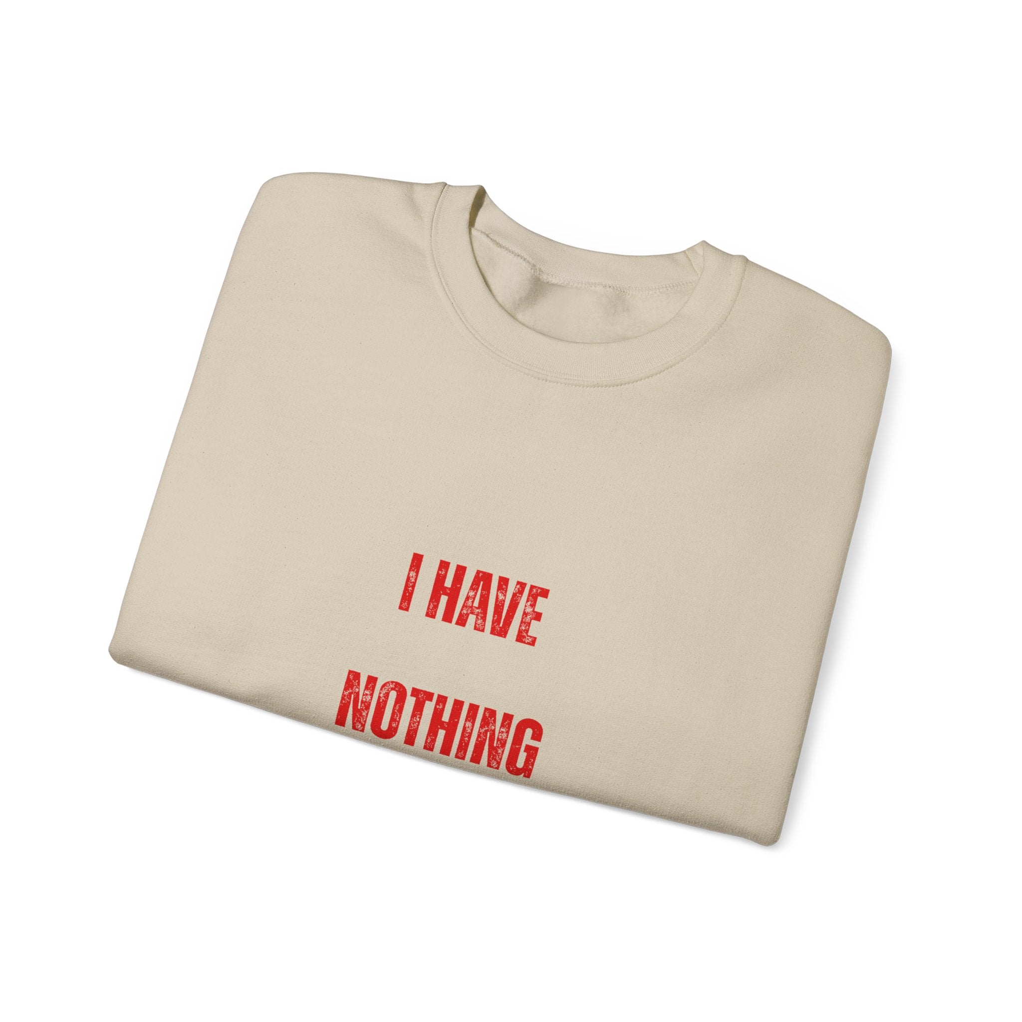 I Have Nothing to Prove Sweatshirt