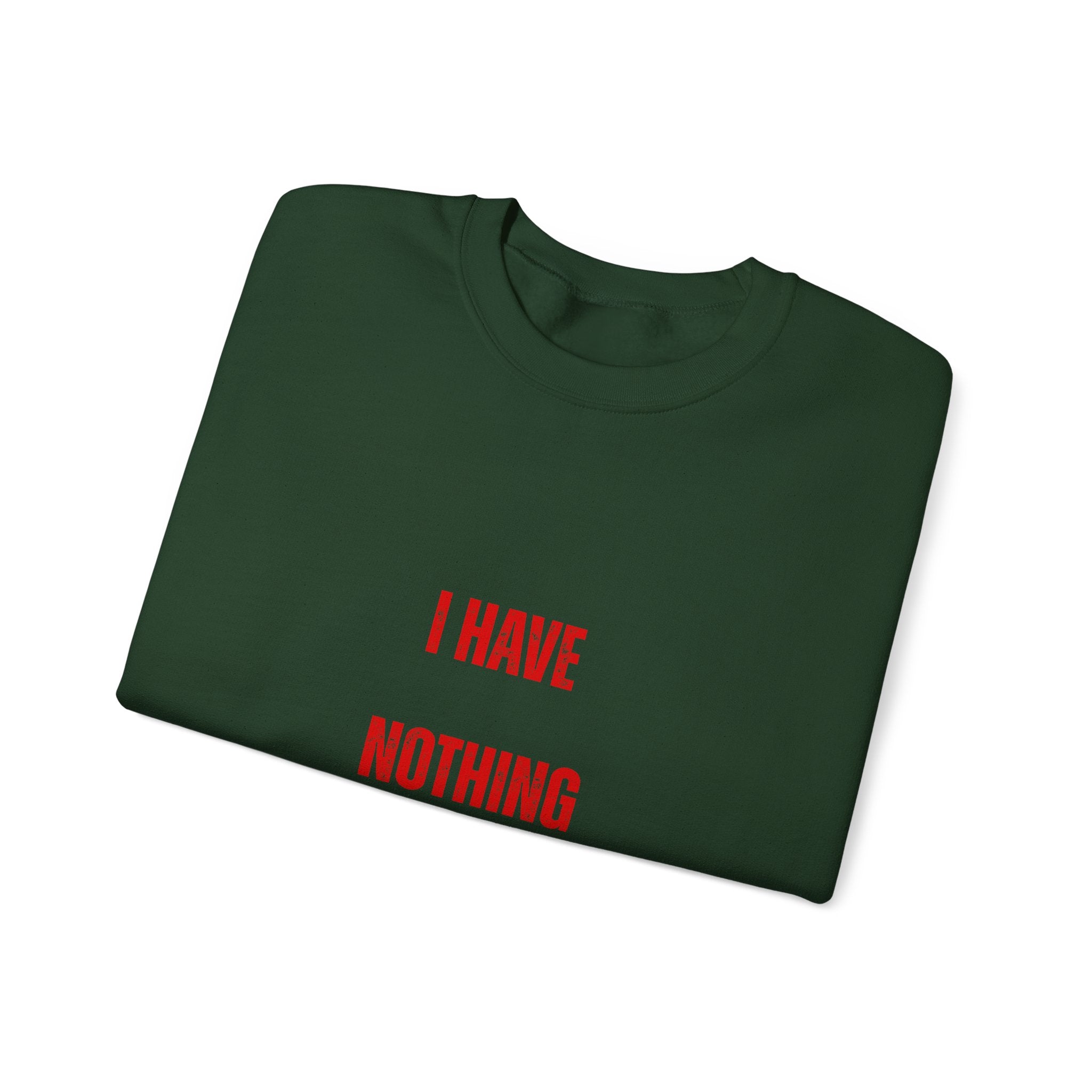 I Have Nothing to Prove Sweatshirt