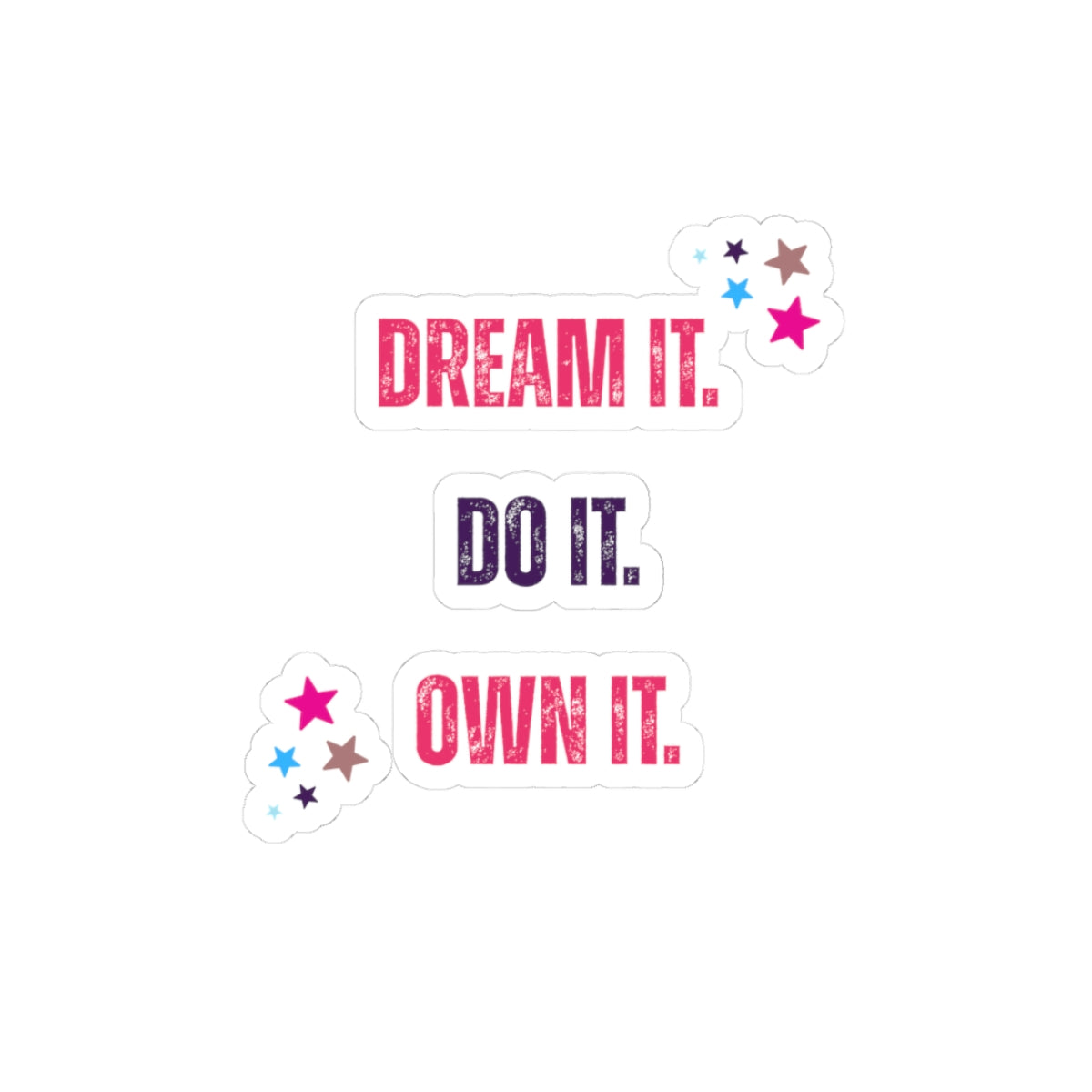 Dream it. Do it. Own it.-Cut Stickers - Motivational Decals
