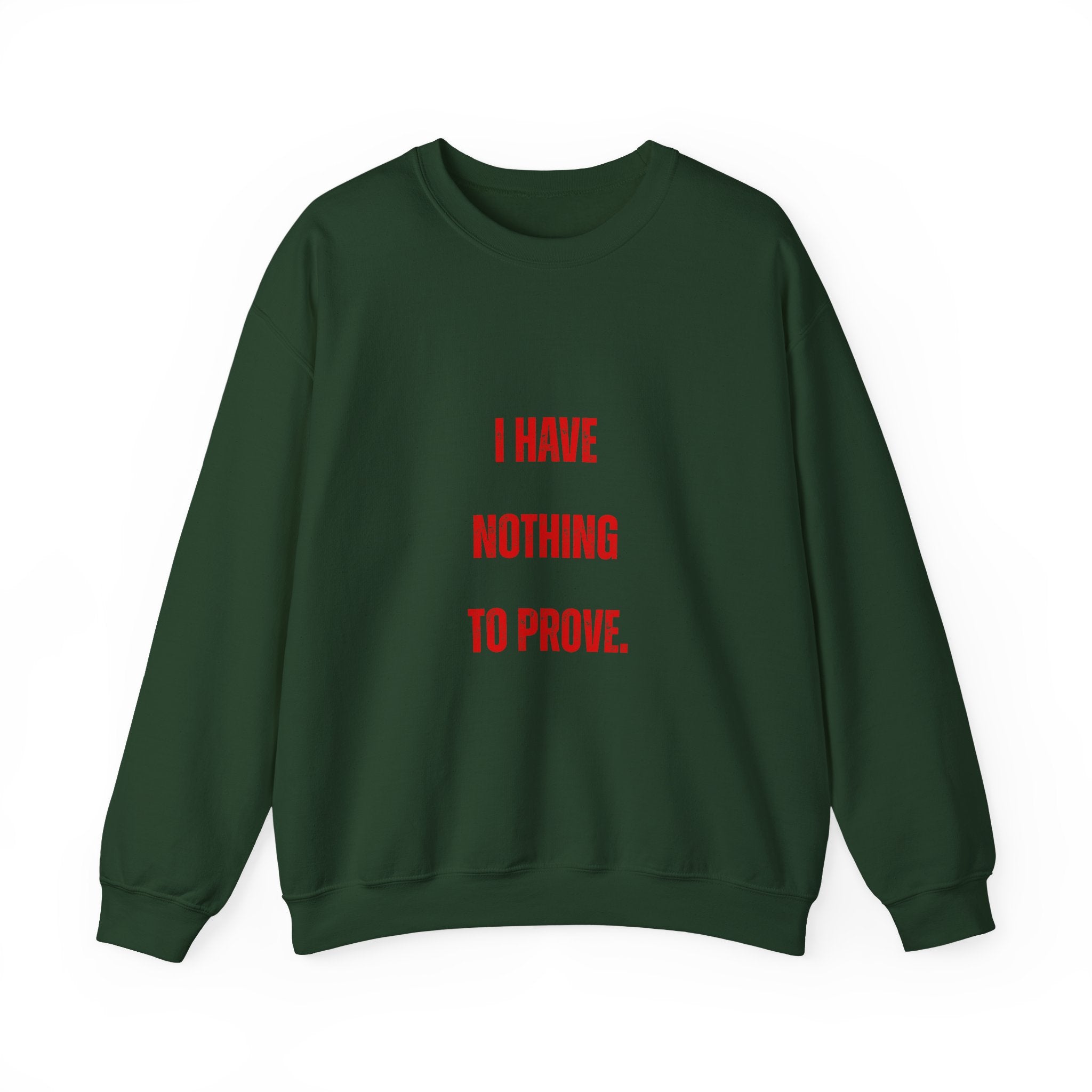 I Have Nothing to Prove Sweatshirt