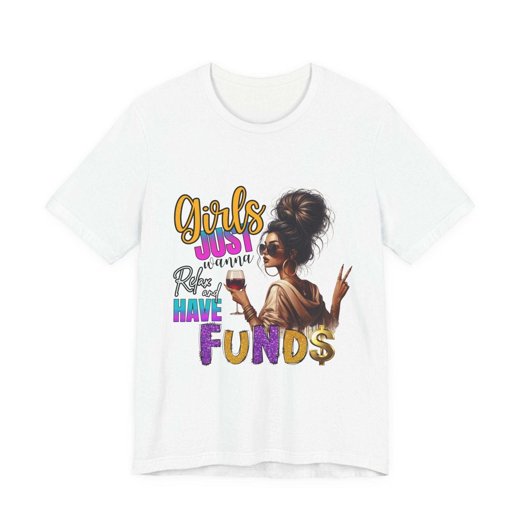 Girls Just Wanna Have Funds Tee, Fun Graphic Tee, Unisex Casual Shirt, Birthday Gift, Women Empowerment Shirt, Everyday Wear