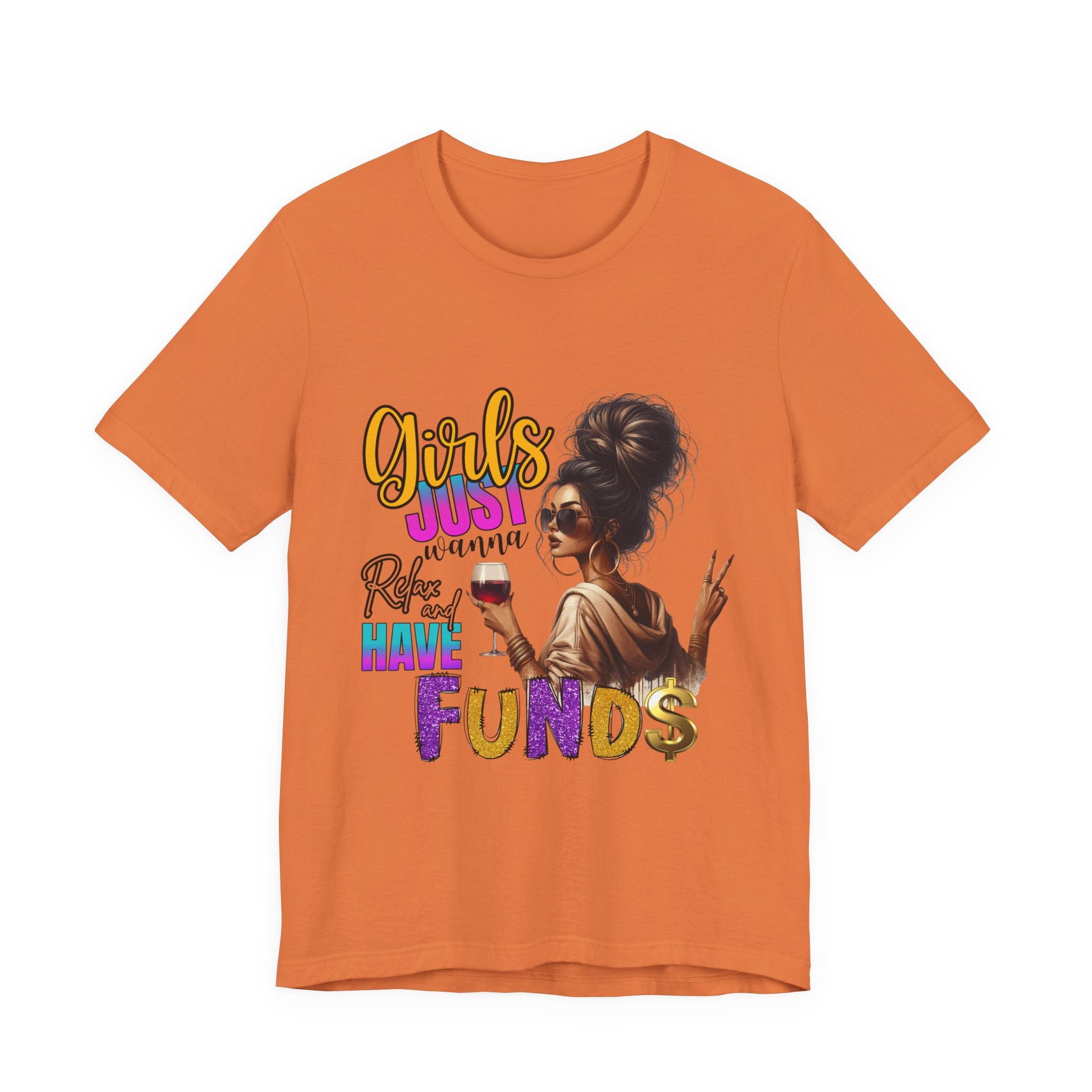 Girls Just Wanna Have Funds Tee, Fun Graphic Tee, Unisex Casual Shirt, Birthday Gift, Women Empowerment Shirt, Everyday Wear