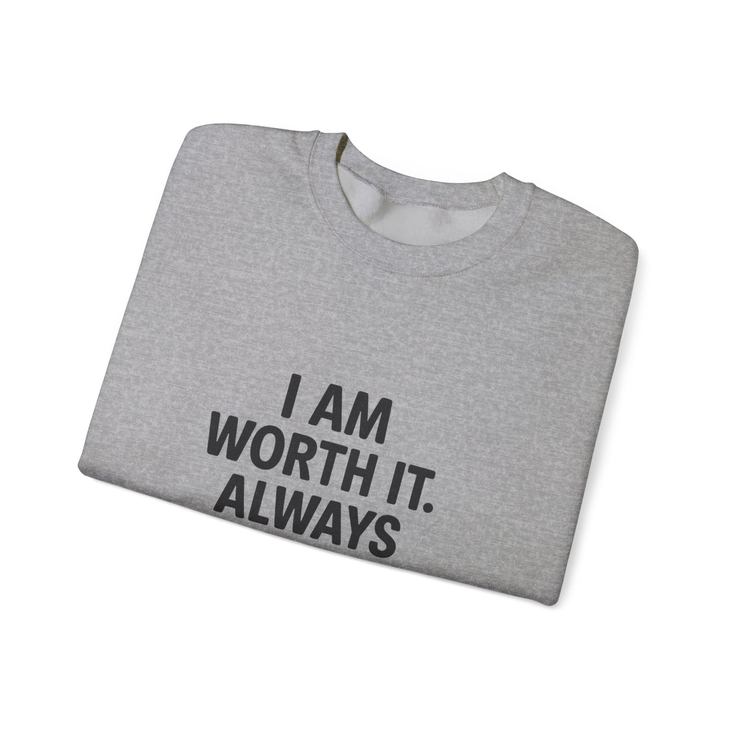 I AM WORTH IT- Inspirational Sweatshirt