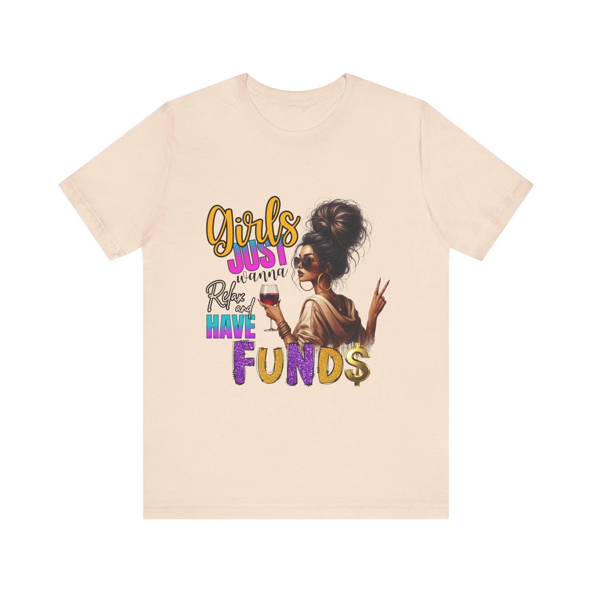 Girls Just Wanna Have Funds Tee, Fun Graphic Tee, Unisex Casual Shirt, Birthday Gift, Women Empowerment Shirt, Everyday Wear
