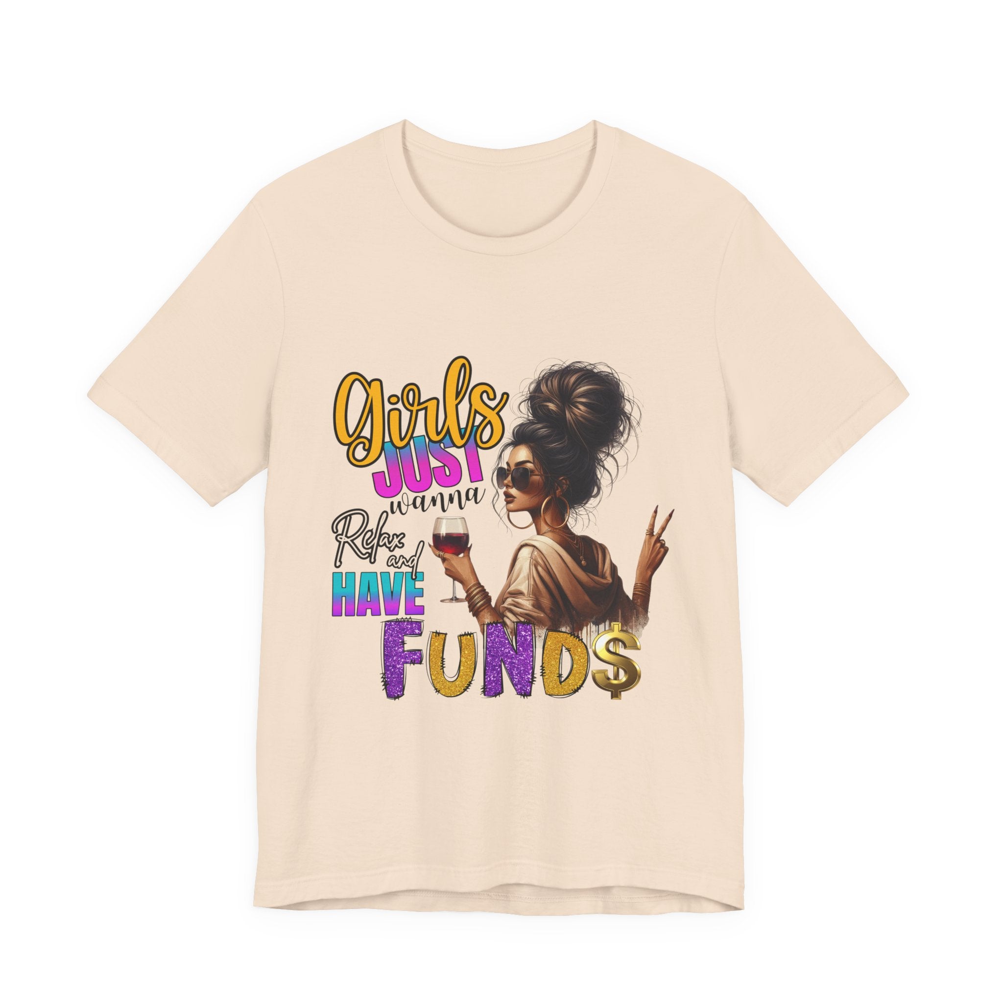 Girls Just Wanna Have Funds Tee, Fun Graphic Tee, Unisex Casual Shirt, Birthday Gift, Women Empowerment Shirt, Everyday Wear