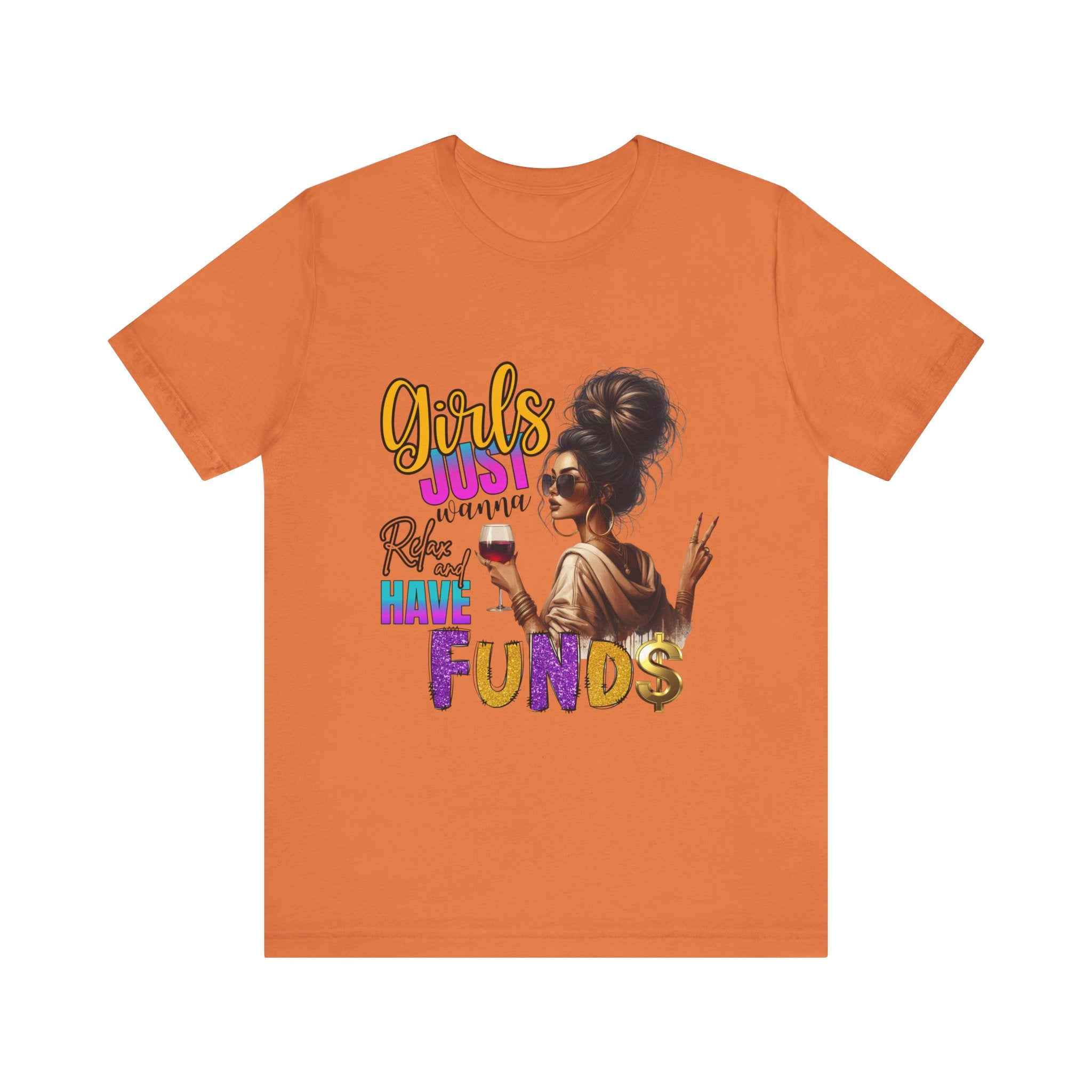 Girls Just Wanna Have Funds Tee, Fun Graphic Tee, Unisex Casual Shirt, Birthday Gift, Women Empowerment Shirt, Everyday Wear