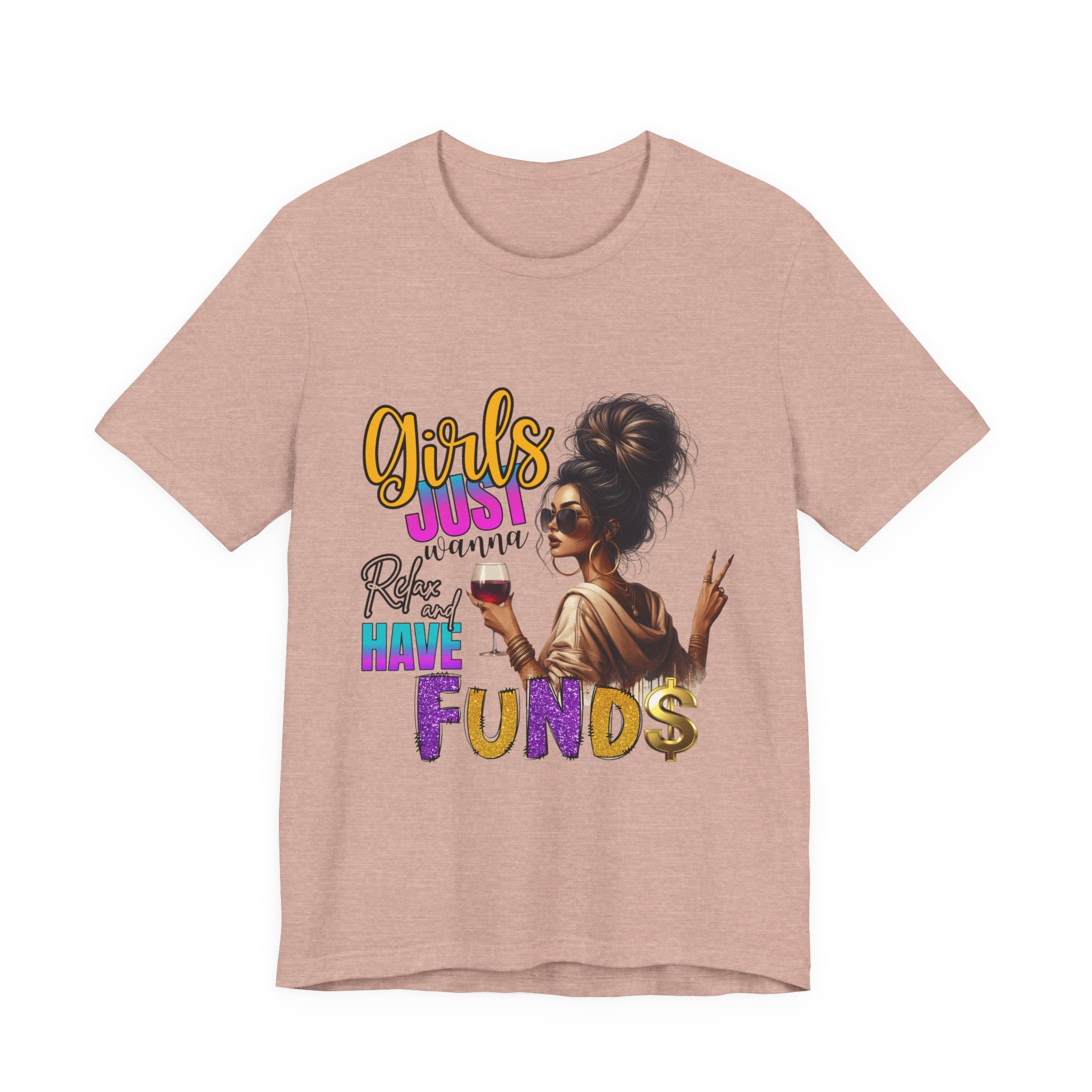 Girls Just Wanna Have Funds Tee, Fun Graphic Tee, Unisex Casual Shirt, Birthday Gift, Women Empowerment Shirt, Everyday Wear