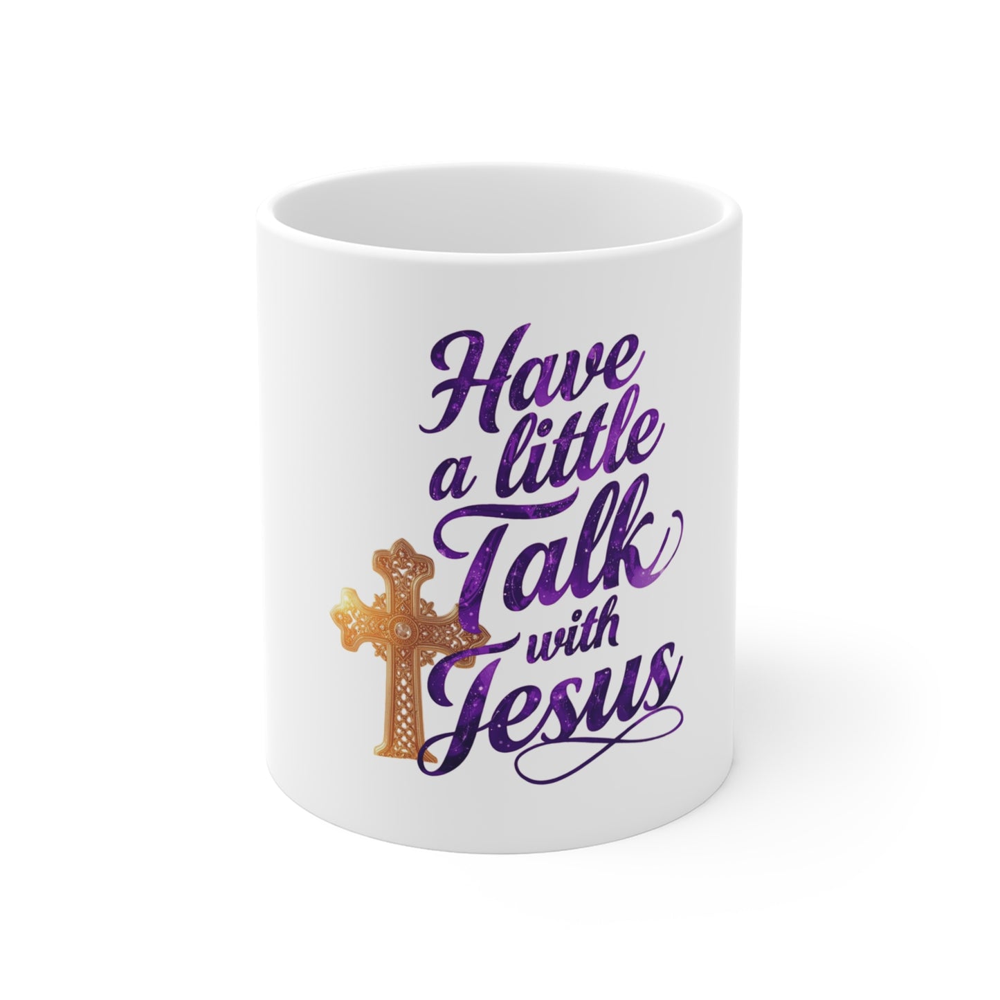 Have a Little Talk with Jesus Mug — Christian Coffee Cup 11oz