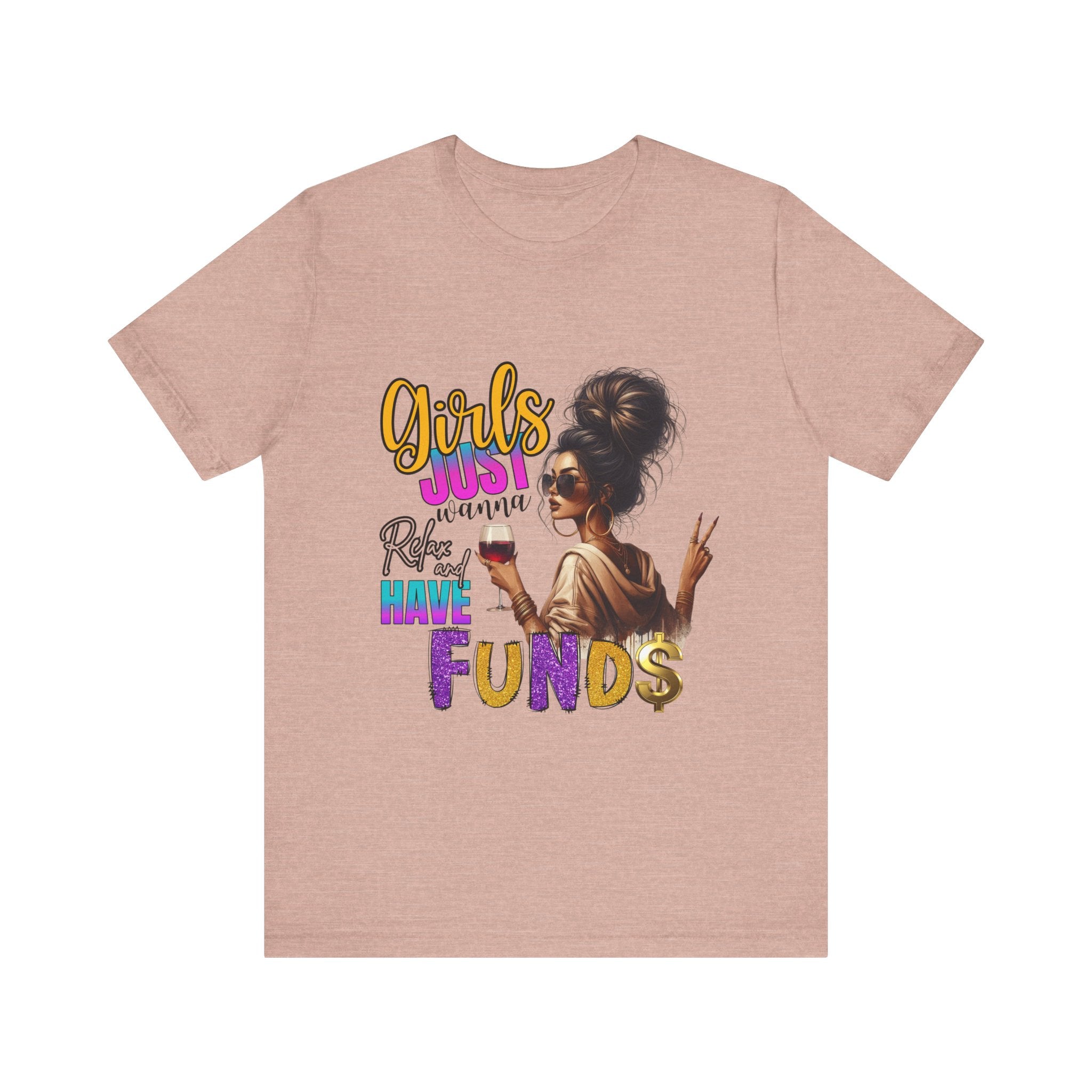 Girls Just Wanna Have Funds Tee, Fun Graphic Tee, Unisex Casual Shirt, Birthday Gift, Women Empowerment Shirt, Everyday Wear
