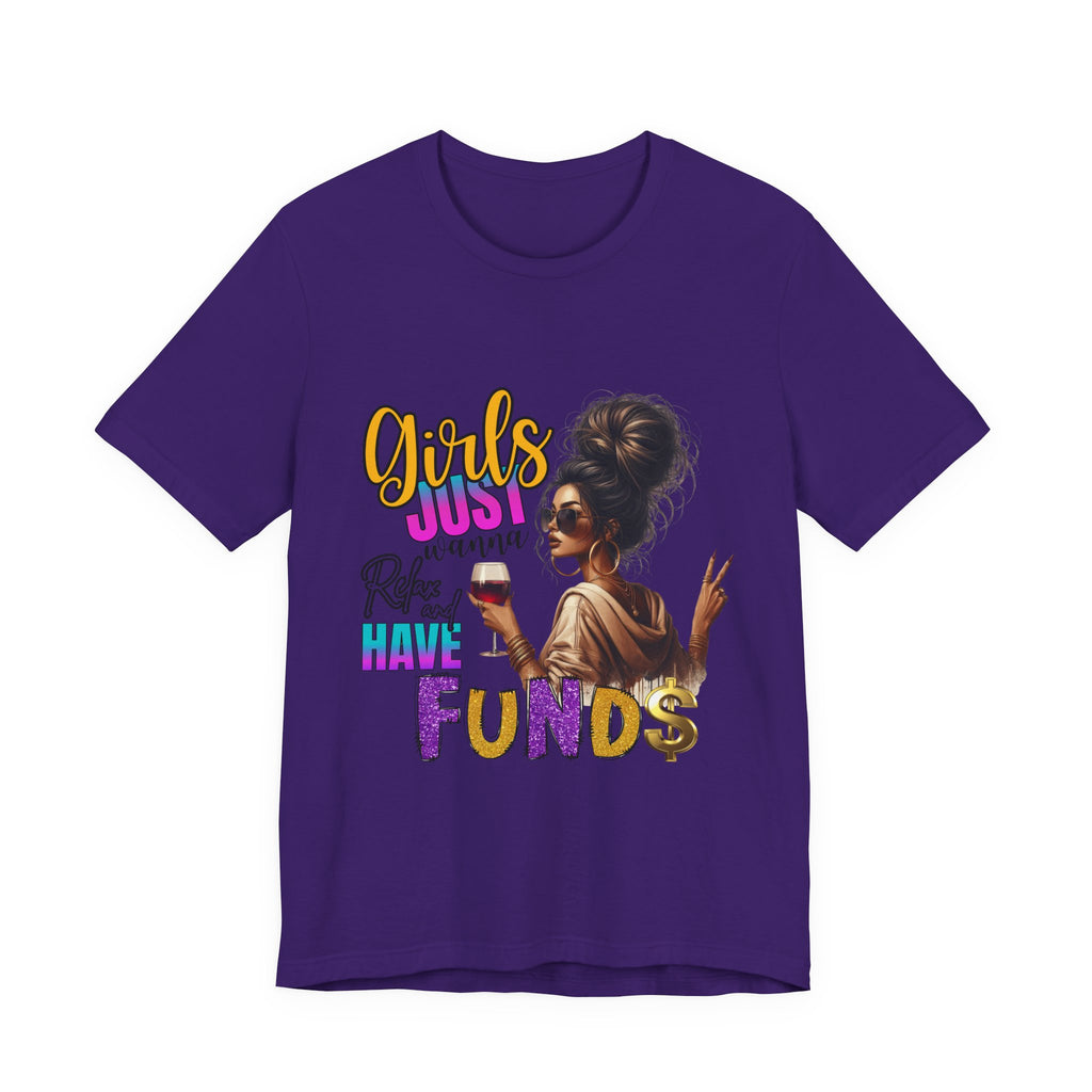 Girls Just Wanna Have Funds Tee, Fun Graphic Tee, Unisex Casual Shirt, Birthday Gift, Women Empowerment Shirt, Everyday Wear